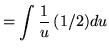 $ = \displaystyle{ \int { 1 \over u } \, (1/2)du } $