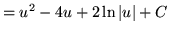 $ = \displaystyle{ {u^2 } - 4u + 2\ln \vert u\vert + C} $