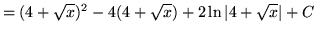 $ = \displaystyle{ (4 + \sqrt {x})^2 - 4(4 + \sqrt {x}) + 2\ln \vert 4 + \sqrt{x}\vert + C} $