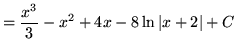 $ = \displaystyle{ { x^3 \over 3 }-x^2+4x } - 8 \ln \vert x+2\vert + C $