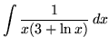 $ \displaystyle{ \int { 1 \over x (3+ \ln x ) } \,dx } $