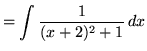 $ = \displaystyle{ \int { 1 \over (x+2)^2+1 } \,dx }$