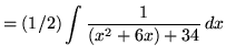 $ = \displaystyle{ (1/2) \int { 1 \over (x^2+6x)+34 } \,dx } $