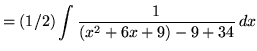 $ = \displaystyle{ (1/2) \int { 1 \over (x^2+6x+9)-9+34 } \,dx } $