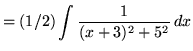 $ = \displaystyle{ (1/2) \int { 1 \over (x+3)^2+5^2 } \,dx } $