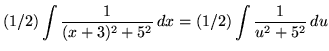 $ \displaystyle{ (1/2) \int { 1 \over (x+3)^2+5^2 } \,dx }
= \displaystyle{ (1/2) \int { 1 \over u^2+5^2 } \,du } $