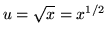 $ u = \sqrt{x} = x^{1/2} $