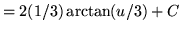 $ = \displaystyle{ 2 (1/3) \arctan (u/3) } + C $