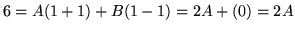 $ 6 = A(1+1) + B(1-1) = 2A + (0) = 2A $