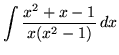 $ \displaystyle{ \int { x^2+x-1 \over x(x^2-1) } \,dx } $