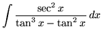 $ \displaystyle{ \int { \sec^2 x \over \tan^3 x - \tan^2 x } \,dx } $