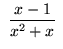 $ \ \displaystyle{ x-1 \over x^2+x } \ $