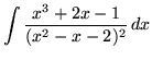 $ \displaystyle{ \int { x^3 + 2x - 1 \over (x^2 - x -2)^2 } \,dx } $