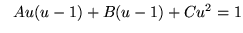 $ \ \ Au(u-1) + B(u-1) + C u^2 = 1 $