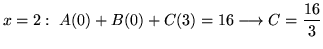 $ \displaystyle{x = 2: \ A(0) + B(0) + C(3) = 16 \longrightarrow C ={16\over 3}}$