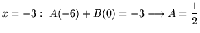 $ \displaystyle{x = -3: \ A(-6) + B(0) = -3 \longrightarrow A = { 1 \over 2}}$