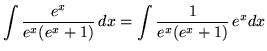 $ \displaystyle{ \int { e^x \over e^x (e^x+1) } \, dx }
= \displaystyle{ \int { 1 \over e^x (e^x+1) } \, e^x dx } $