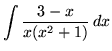 $ \displaystyle{ \int { 3-x \over x(x^2+1) } \,dx } $