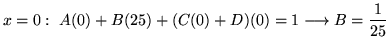 $ \displaystyle{x = 0: \ A(0) + B(25) + (C(0)+D)(0) = 1 \longrightarrow B = {1 \over 25}}$