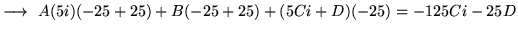 $ \longrightarrow \ A(5i)(-25+25) + B(-25+25) + (5Ci + D)(-25) = - 125Ci - 25D $