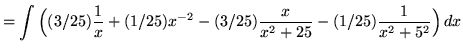 $ = \displaystyle{ \int { \Big( (3/25){1 \over x} + (1/25) x^{-2} - (3/25){ x \over x^2 +25} - (1/25) {1 \over x^2+5^2 } \Big) } \,dx } $