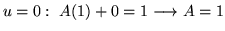 $ u = 0: \ A(1) + 0 = 1 \longrightarrow A = 1$