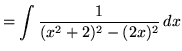 $ = \displaystyle{ \int{ 1 \over (x^2+2)^2 - (2x)^2 } \, dx} $