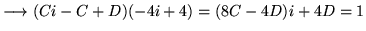 $ \longrightarrow (Ci-C+D)(-4i+4) = (8C-4D)i + 4D = 1 $