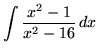 $ \displaystyle{ \int { x^2 - 1 \over x^2 - 16} \,dx} $