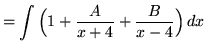 $ = \displaystyle{ \int { \Big(1 + {A \over x+4} + { B\over x-4}\Big) } \,dx } $