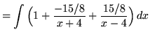 $ = \displaystyle{ \int {\Big( 1 + {-15/8 \over x+4} + { 15/8 \over x-4}\Big) } \,dx} $