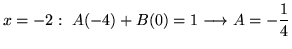 $ \displaystyle{x = -2: \ A(-4) + B(0) = 1 \longrightarrow A = -\displaystyle{1 \over 4}}$