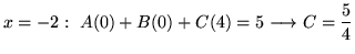 $ \displaystyle{x = -2: \ A(0) + B(0) + C(4) = 5 \longrightarrow C = {5 \over 4}}$