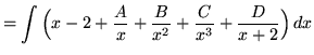 $ = \displaystyle{ \int { \Big( x - 2 + {A \over x} + { B \over x^2} + { C \over x^3} + { D \over x+2}\Big)} \,dx }$