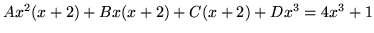 $ Ax^2(x+2) + Bx(x+2) + C(x+2) + Dx^3 = 4x^3+1 $