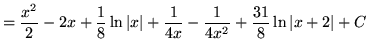 $ = \displaystyle{ {x^2 \over 2} - 2x + {1 \over 8} \ln \vert x\vert + {1\over 4x} - {1\over 4x^2} + {31 \over 8} \ln \vert x+2\vert + C }$