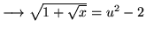 $ \longrightarrow \sqrt{ 1 + \sqrt{x} } = u^2-2 $