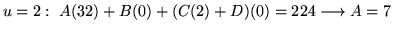 $ \displaystyle{u = 2: \ A(32) + B(0) + (C(2)+D)(0) = 224 \longrightarrow A = 7 } $