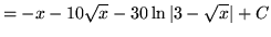 $ = \displaystyle{ -x-10\sqrt{x} - 30 \ln \vert 3-\sqrt{x}\vert } + C $