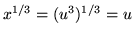 $ x^{1/3} = (u^3)^{1/3} = u $