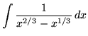 $ \displaystyle{ \int { 1 \over x^{2/3} - x^{1/3} } \, dx } $