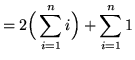 $ = \displaystyle{ 2 \Big( \sum_{i=1}^{n} i \Big) + \sum_{i=1}^{n} 1 } $