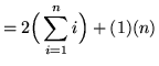 $ = \displaystyle{ 2 \Big( \sum_{i=1}^{n} i \Big) + (1)(n) } $