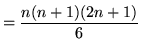 $ = \displaystyle{ n(n+1)(2n+1) \over 6 } $