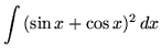 $ \displaystyle{ \int { (\sin{x} + \cos{x})^2 } \,dx } $