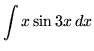 $ \displaystyle{ \int { x \sin{3x} } \,dx } $