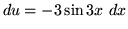 $ du = -3 \sin{3x} \ dx $