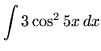 $ \displaystyle{ \int { 3 \cos^2 5x } \,dx } $