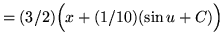 $ = \displaystyle{ (3/2) \Big(x + (1/10) ( \sin u + C ) \Big) } $