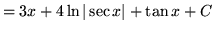 $ = \displaystyle{ 3x + 4 \ln{\vert\sec x\vert} + \tan x + C} $